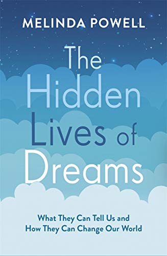 9781788702386: THE HIDDEN LIVES OF DREAMS: What They Can Tell Us and How They Can Change Our World