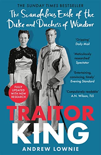 Imagen de archivo de Traitor King: The Scandalous Exile of the Duke and Duchess of Windsor: AS FEATURED ON CHANNEL 4 TV DOCUMENTARY a la venta por WorldofBooks