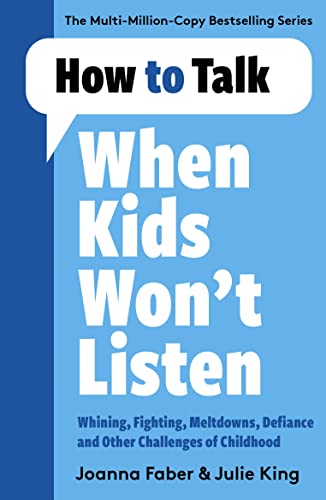 Imagen de archivo de How to Talk When Kids Won't Listen: Dealing with Whining, Fighting, Meltdowns and Other Challenges a la venta por WorldofBooks