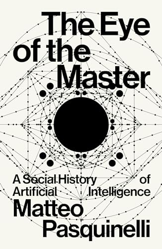 Beispielbild fr The Eye of the Master: A Social History of Artificial Intelligence [Paperback] Pasquinelli, Matteo zum Verkauf von Lakeside Books