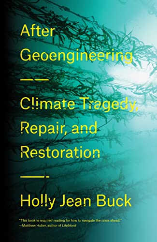 Beispielbild fr After Geoengineering : Climate Tragedy, Repair, and Restoration zum Verkauf von Better World Books