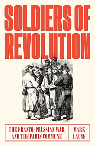 Stock image for Soldiers of Revolution: The Franco-Prussian War and the Paris Commune for sale by HPB-Red
