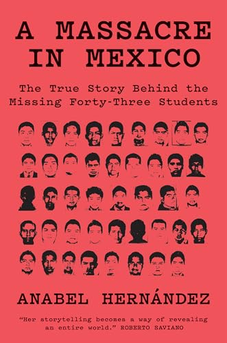 Imagen de archivo de A Massacre in Mexico: The True Story Behind the Missing Forty-Three Students a la venta por Books From California