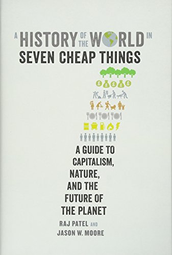 9781788732130: A History of the World in Seven Cheap Things: A Guide to Capitalism, Nature, and the Future of the Planet