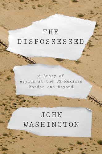 9781788734721: The Dispossessed: A Story of Asylum and the US-Mexican Border and Beyond