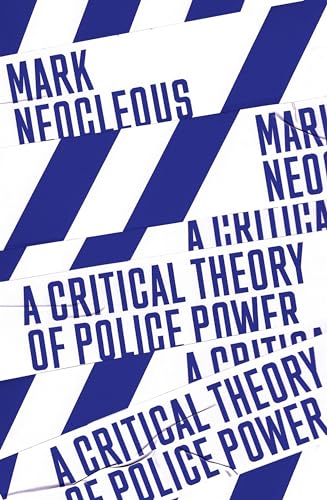 Stock image for A Critical Theory of Police Power: The Fabrication of the Social Order for sale by Open Books