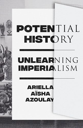 

Potential History : Unlearning Imperialism