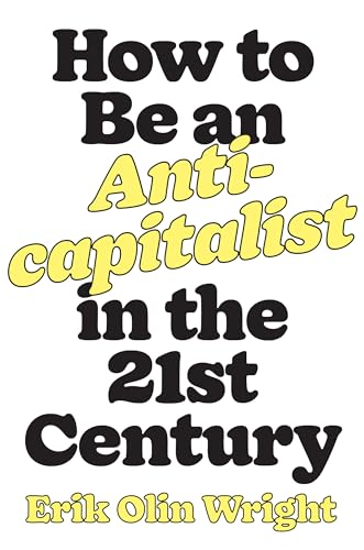 Beispielbild fr How to Be an Anticapitalist in the Twenty-First Century zum Verkauf von BooksRun