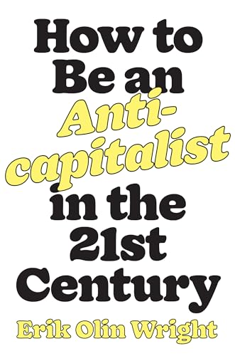 Stock image for How to Be an Anticapitalist in the Twenty-First Century for sale by Roundabout Books