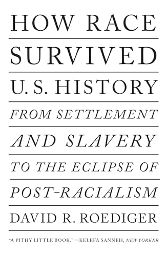 Beispielbild fr How Race Survived US History: From Settlement and Slavery to the Eclipse of Post-racialism zum Verkauf von BooksRun