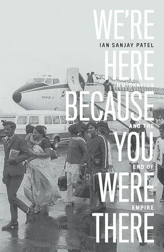 Stock image for We're Here Because You Were There: Immigration and the End of Empire for sale by WorldofBooks
