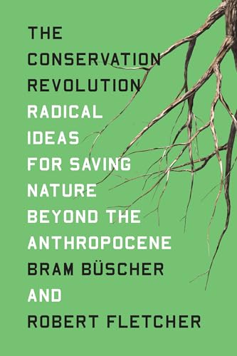 Beispielbild fr The Conservation Revolution: Radical Ideas for Saving Nature Beyond the Anthropocene zum Verkauf von BooksRun