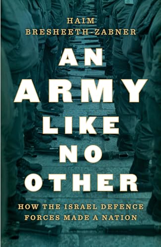 Stock image for An Army Like No Other: How the Israel Defense Force Made a Nation: How the Israel Defense Forces Made a Nation for sale by WorldofBooks