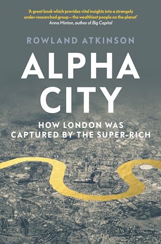 Beispielbild fr Alpha City: How London Was Captured by the Super-Rich zum Verkauf von Wonder Book