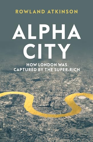 Stock image for Alpha City: How London Was Captured by the Super-Rich for sale by WorldofBooks
