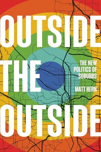 Stock image for Outside the Outside: The New Politics of Suburbs [Hardcover] Hern, Matt for sale by Lakeside Books
