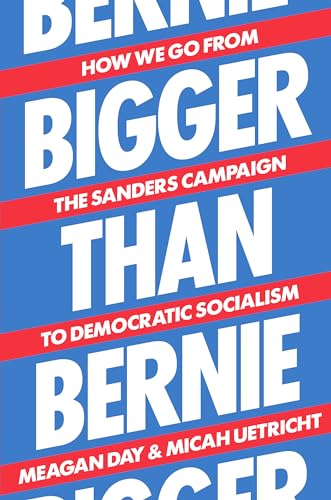 Stock image for Bigger Than Bernie: How We Go from the Sanders Campaign to Democratic Socialism for sale by SecondSale