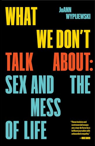 Beispielbild fr What We Don't Talk About: Sex and the Mess of Life zum Verkauf von WorldofBooks