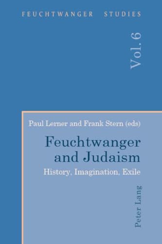 Beispielbild fr Feuchtwanger and Judaism: History, Imagination, Exile (Feuchtwanger Studies) zum Verkauf von Books From California