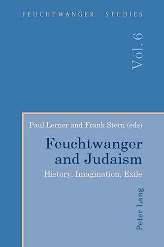 9781788745567: Feuchtwanger and Judaism: History, Imagination, Exile: 6 (Feuchtwanger Studies)