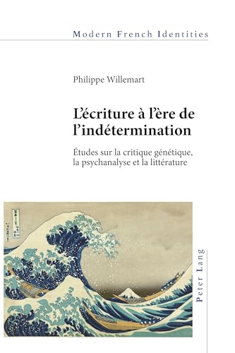 Stock image for L   criture  l   re de l  ind termination:  tudes sur la critique g n tique, la psychanalyse et la litt rature (Modern French Identities) for sale by Books From California