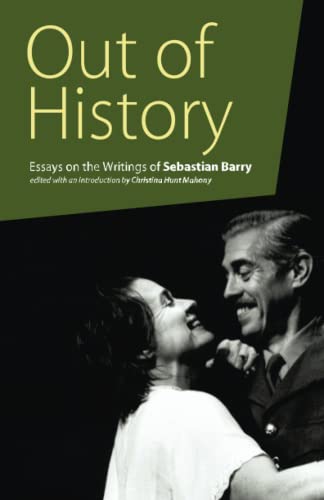 9781788749503: Out of History: Essays on the Writings of Sebastian Barry: 227 (Carysfort Press Ltd.)