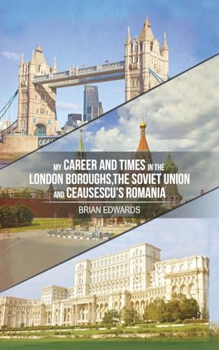 Stock image for My Career and Times in the London Boroughs, the Soviet Union and Ceausescu's Romania for sale by Blackwell's