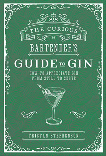 Beispielbild fr The Curious Bartender's Guide to Gin: How to appreciate gin from still to serve zum Verkauf von WorldofBooks
