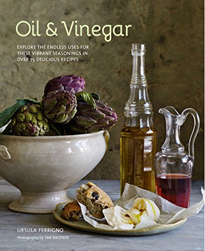 Beispielbild fr Oil and Vinegar: Explore the endless uses for these vibrant seasonings in over 75 delicious recipes zum Verkauf von Bookoutlet1