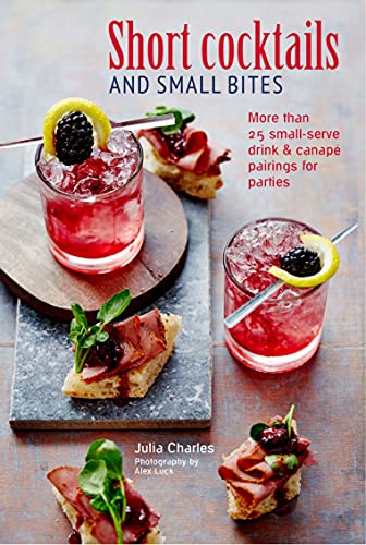 Imagen de archivo de Short Cocktails & Small Bites: More Than 25 Small-Serve Drink & Canap Pairings for Parties a la venta por ThriftBooks-Dallas