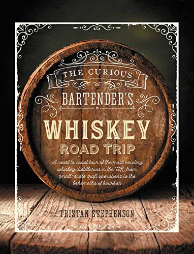 Beispielbild fr The Curious Bartender's Whiskey Road Trip: A coast to coast tour of the most exciting whiskey distilleries in the US, from small-scale craft operations to the behemoths of bourbon zum Verkauf von WorldofBooks