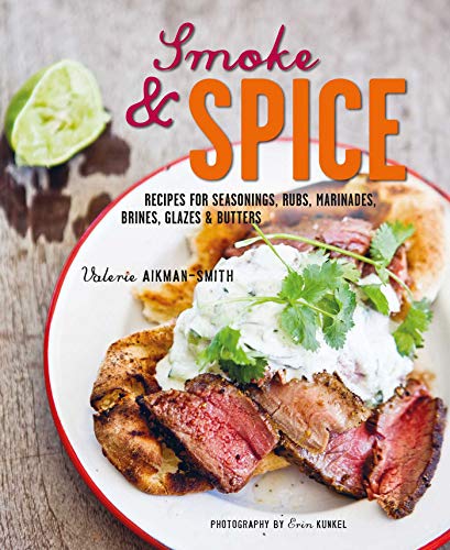 Stock image for Smoke and Spice: Recipes for seasonings, rubs, marinades, brines, glazes & butters for sale by WorldofBooks