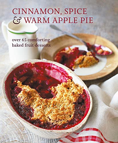 Stock image for Cinnamon, Spice Warm Apple Pie: Over 65 comforting baked fruit desserts for sale by Goodwill