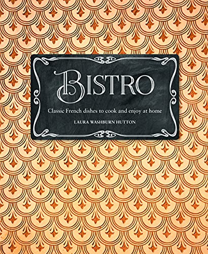 Imagen de archivo de Bistro: Classic French dishes to cook and enjoy at home a la venta por HPB-Emerald
