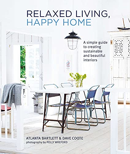 Stock image for Relaxed Living, Happy Home : A Simple Guide to Creating Sustainable and Beautiful Interiors for sale by Better World Books
