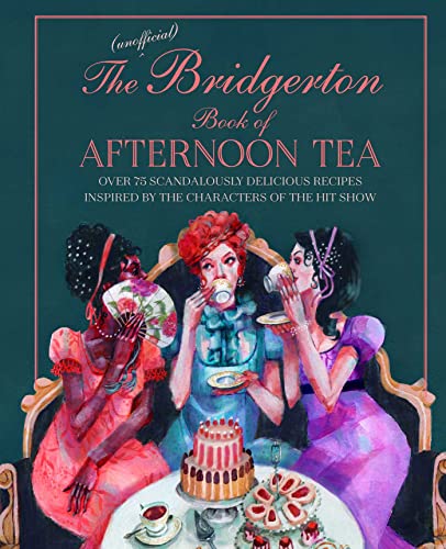 Beispielbild fr The Unofficial Bridgerton Book of Afternoon Tea: Over 75 scandalously delicious recipes inspired by the characters of the hit show zum Verkauf von WorldofBooks