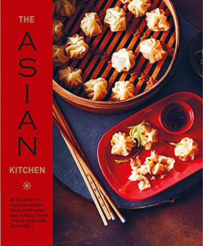 Stock image for The Asian Kitchen: 65 recipes for popular dishes, from dumplings and noodle soups to stir-fries and rice bowls for sale by HPB-Movies