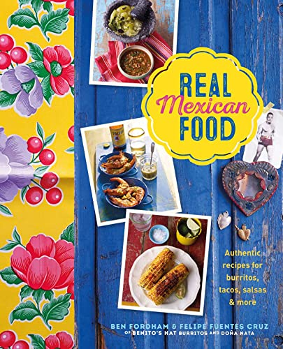 Beispielbild fr Real Mexican Food: Authentic recipes for burritos, tacos, salsas and more zum Verkauf von Monster Bookshop