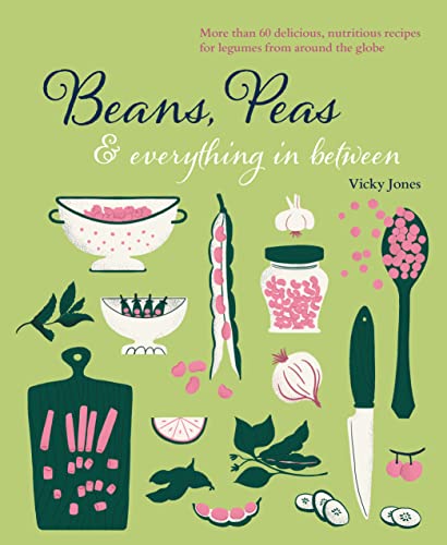 Beispielbild fr Beans, Peas and Everything in Between : More Than 60 Delicious, Nutritious Recipes for Legumes from Around the Globe zum Verkauf von Better World Books