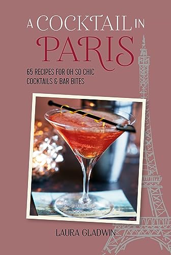 Beispielbild fr A Cocktail in Paris: 65 recipes for oh so chic cocktails & bar bites zum Verkauf von WorldofBooks