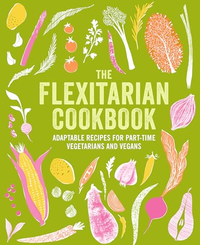 9781788796712: The Flexitarian Cookbook: Adaptable recipes for part-time vegetarians and vegans