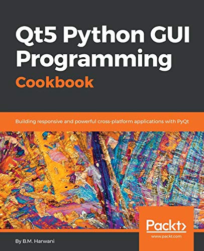 9781788831000: Qt5 Python GUI Programming Cookbook: Building responsive and powerful cross-platform applications with PyQt