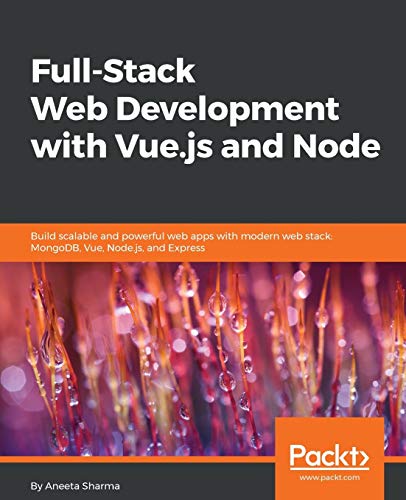 9781788831147: Full-Stack Web Development with Vue.js and Node: Build scalable and powerful web apps with modern web stack: MongoDB, Vue, Node.js, and Express