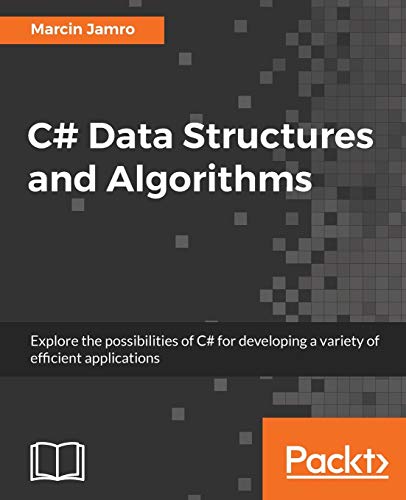 9781788833738: C# Data Structures and Algorithms: Explore the possibilities of C# for developing a variety of efficient applications