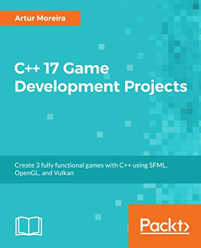 9781788834087: C++ 17 Game Development Projects: Create 3 fully functional games with C++ using SFML, OpenGL, and Vulkan