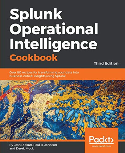 Beispielbild fr Splunk Operational Intelligence Cookbook: Over 80 recipes for transforming your data into business-critical insights using Splunk, 3rd Edition zum Verkauf von medimops