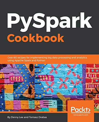 Imagen de archivo de PySpark Cookbook: Over 60 recipes for implementing big data processing and analytics using Apache Spark and Python a la venta por Save With Sam