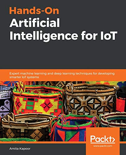 Immagine dell'editore per Hands-On Artificial Intelligence for IoT: Expert techniques for developing smarter IoT systems through Machine Learning and Deep Learning with Python venduto da California Books