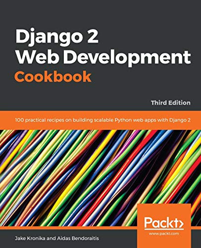 Stock image for Django 2 Web Development Cookbook: 100 practical recipes on building scalable Python web apps with Django 2, 3rd Edition for sale by HPB-Red