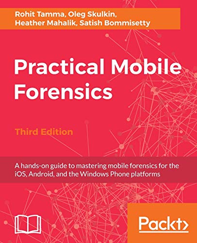 Immagine dell'editore per Practical Mobile Forensics - Third Edition: A hands-on guide to mastering mobile forensics for the iOS, Android, and the Windows Phone platforms venduto da Chiron Media
